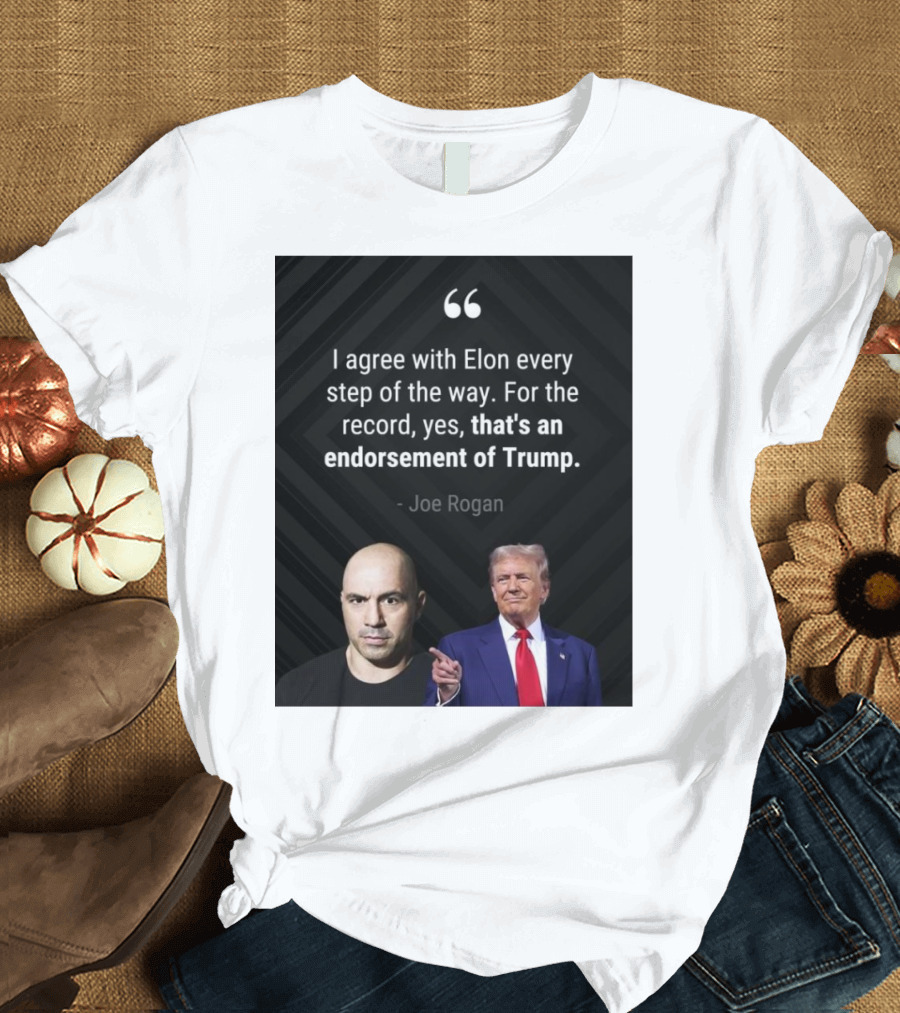 Joe Rogan I Agree With Elon Endorsement of Trump T-Shirt