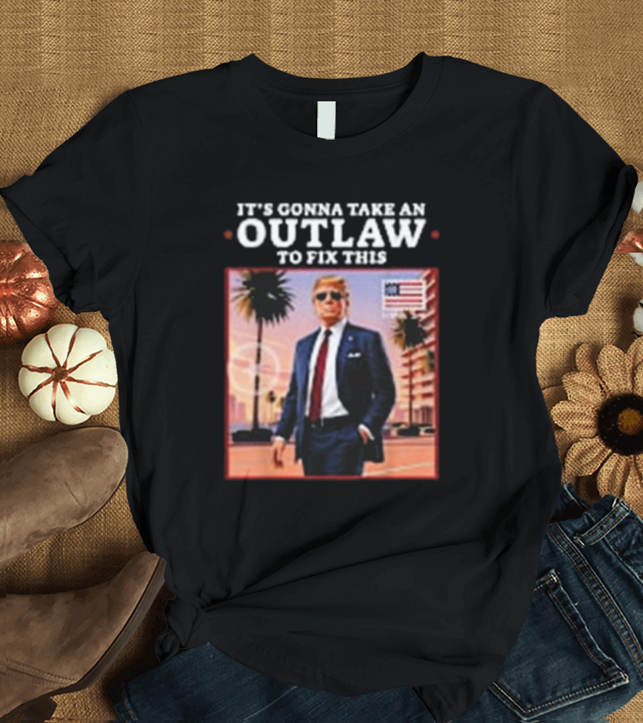 Trump Elected President 2024 It's Gonna Take an Outlaw to Fix This Patriotic Sunglasses City Palm Trees T-Shirt