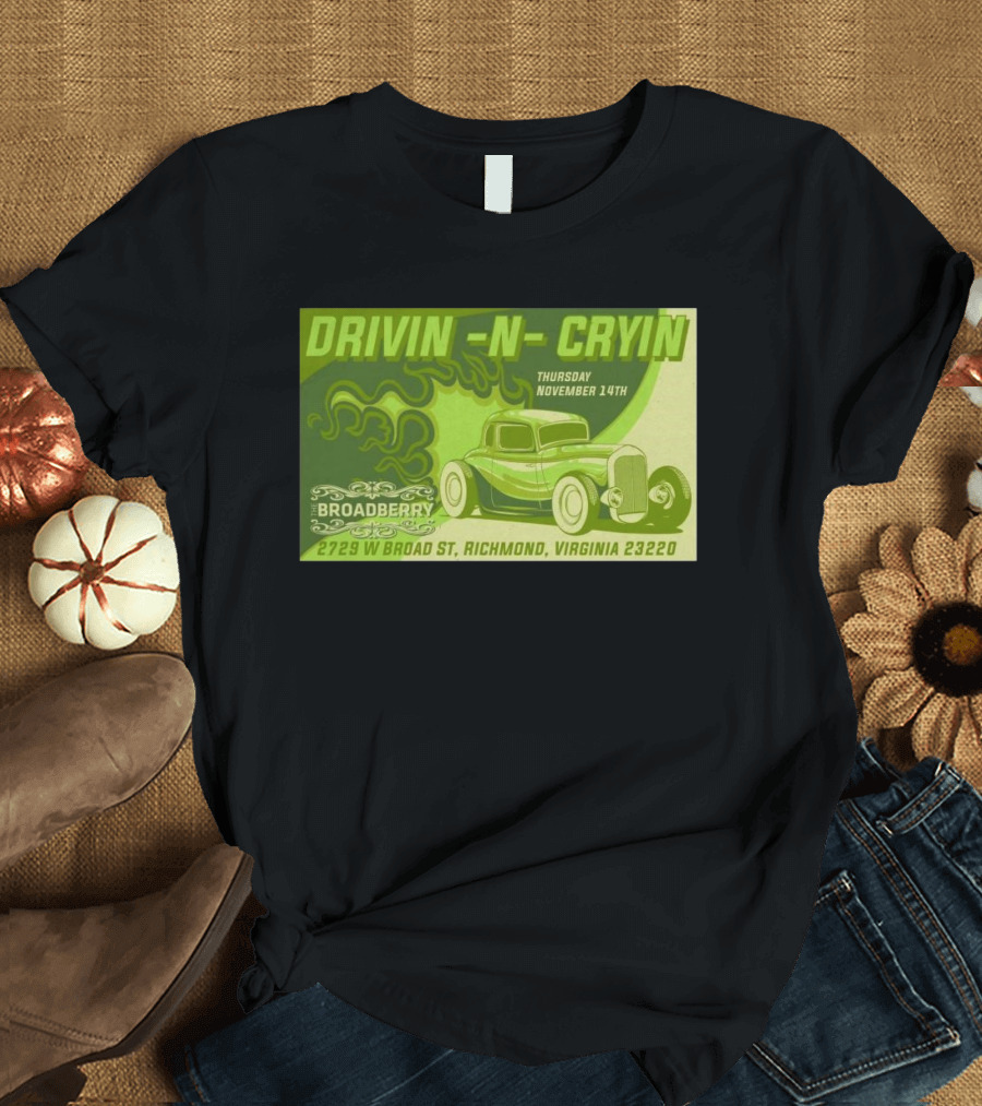 Drivin N Cryin Thursday November 14th The Broadberry Richmond Virginia 23220 Hot Rod Graphics T-Shirt