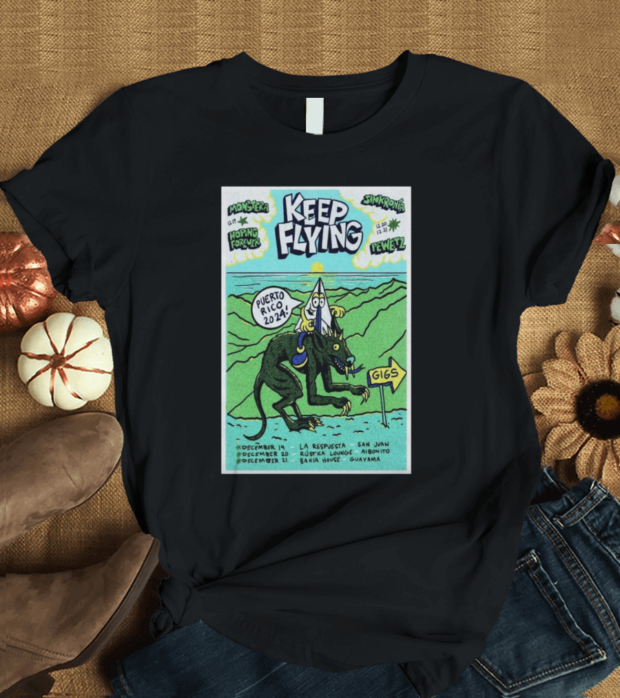 Keep Flying Puerto Rico 2024 Monstra Sinkronia Pewez Gigs December 19-21 La Respuesta San Juan Espacio Rustico Aibonito Bahia House Guayama T-Shirt