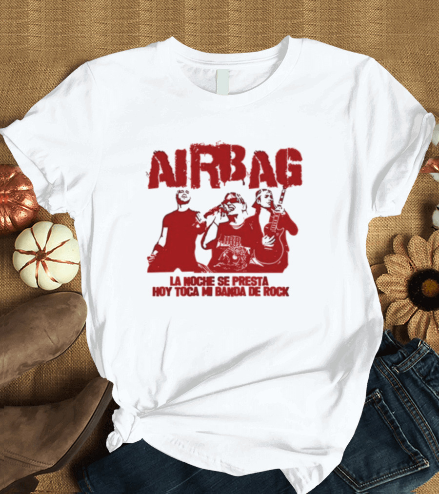 AIRBAG La Noche Se Presta Hoy Toca Mi Banda De Rock T-Shirt