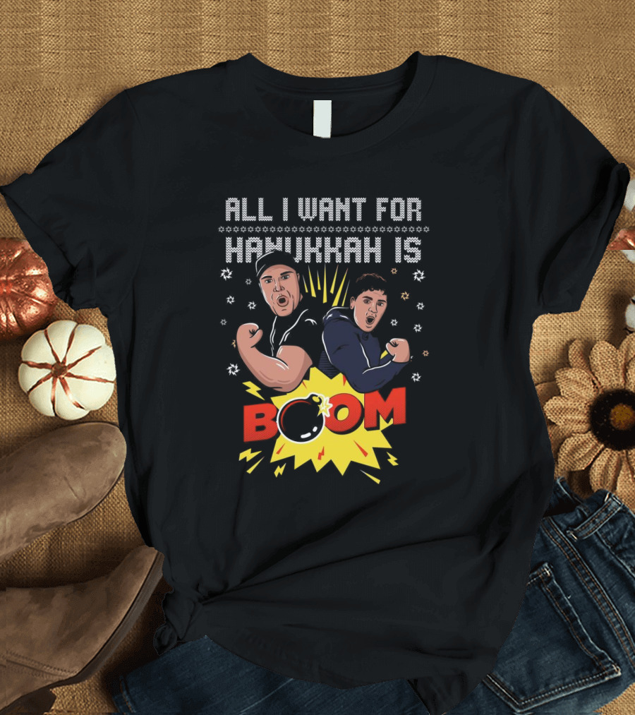 All I Want For Hanukkah Is BOOM Holiday Sweater T-Shirt