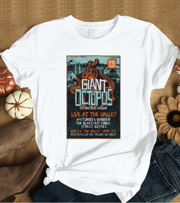 T-Shirt: Giant Octopus Tacoma Boss Reggae Live at The Valley Nov 23 with Turbo 4 Banger The Blackout Kings Street Justice T-Shirt Giant Octopus Tacoma Boss Reggae Live at The Valley Nov 23 with Turbo 4 Banger The Blackout Kings Street Justice T-Shirt