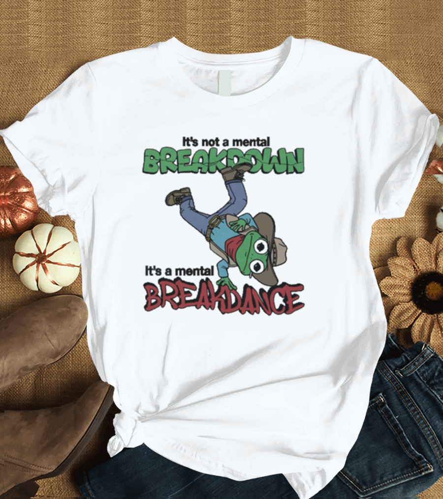 It’s Not A Mental Breakdown It’s A Mental Breakdance Dancing Frog in Cowboy Hat and Boots T-Shirt