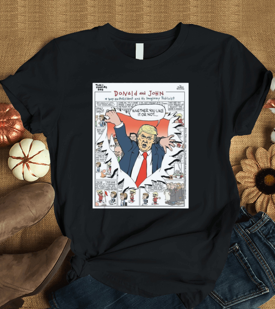 Donald and John a Boy Ex-President and His Imaginary Publicist Whether You Like It or Not Comic Strip T-Shirt