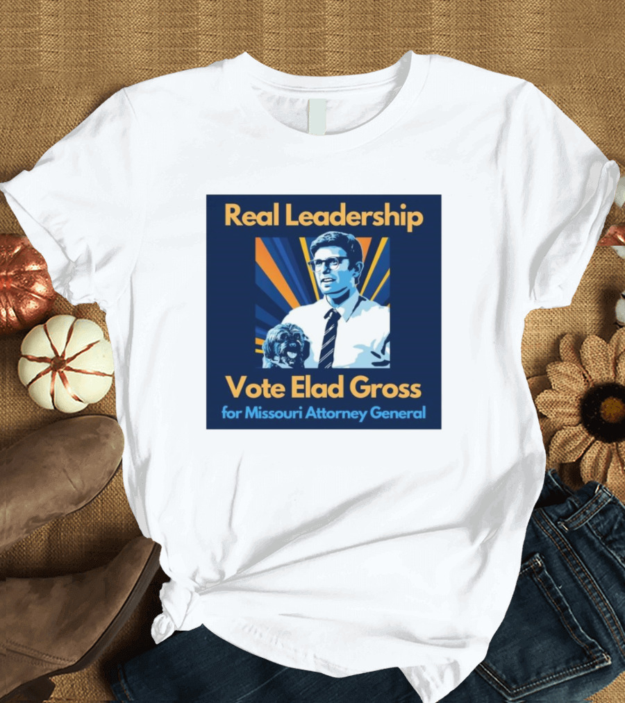 Real Leadership Vote Elad Gross for Missouri Attorney General T-Shirt