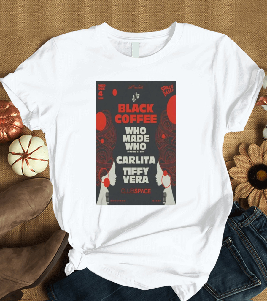Black Coffee Dec 04 2024 Club Space Miami Featuring Who Made Who Carlita Tiffy Vera T-Shirt