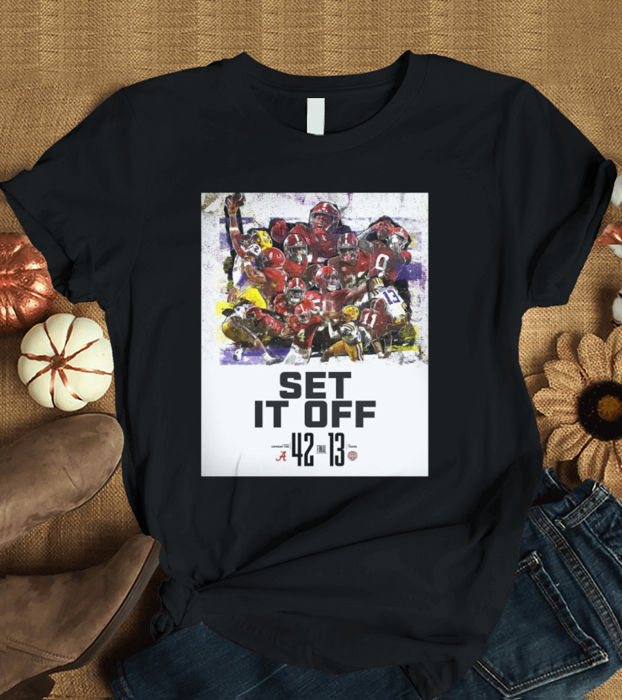 Set It Off Alabama Crimson Tide 42-13 LSU Tigers Final T-Shirt