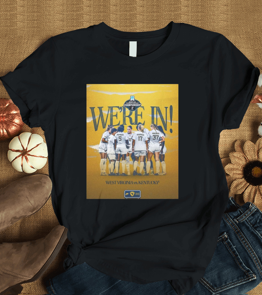 West Virginia vs Kentucky We're In 2024 DI Women's Soccer Championship NCAA T-Shirt