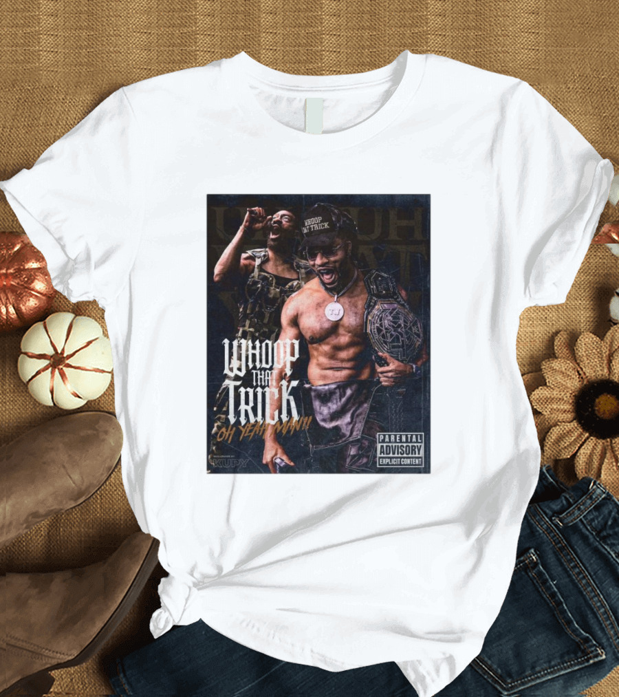Whoop That Trick Oh Yeah Man Parental Explicit Content Kupy Wrestling Wallpapers T-Shirt