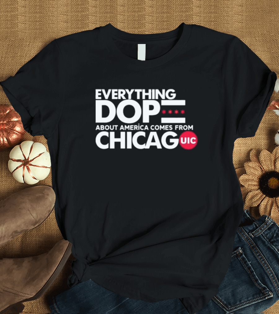 Shermann Dilla Thomas Everything Dope About America Comes From Chicago UIC T-Shirt