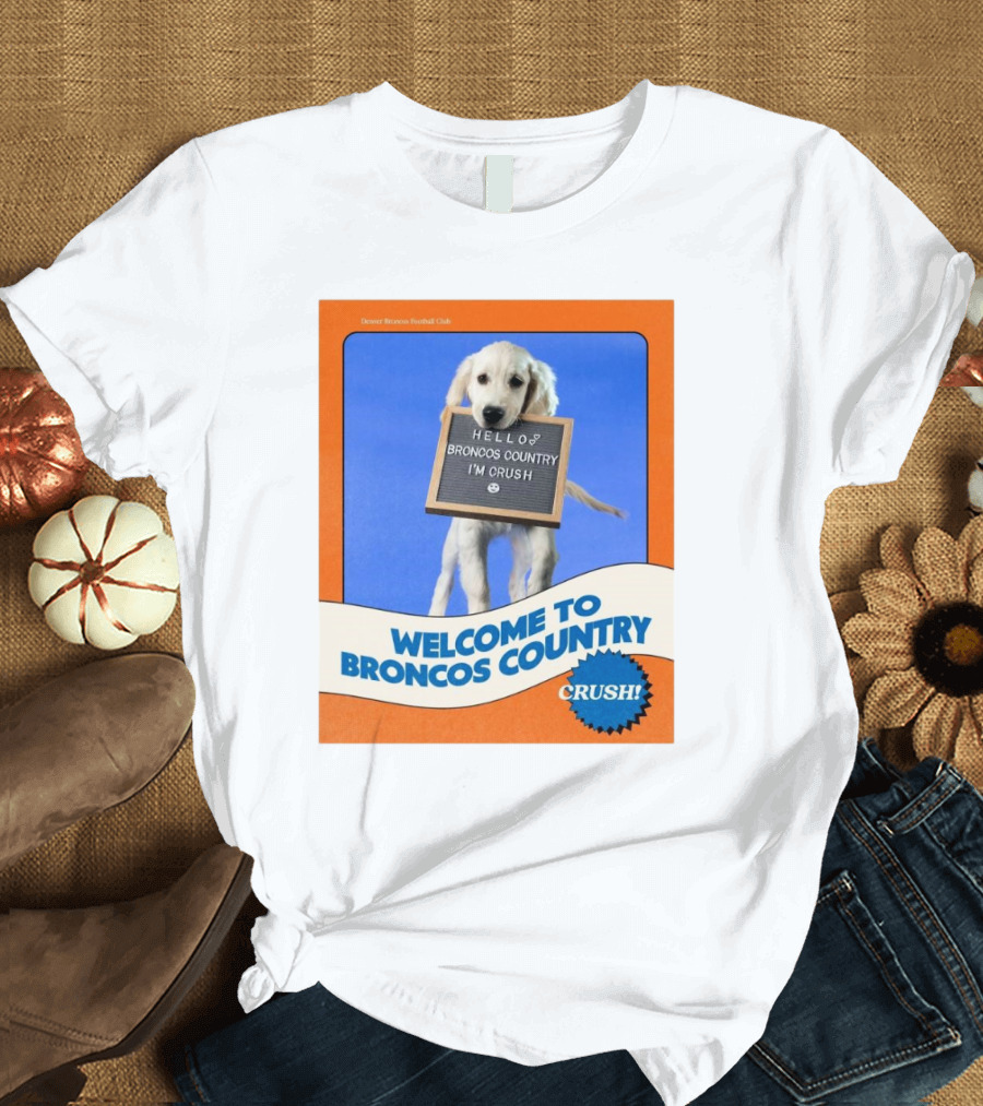 Welcome To Broncos Country Crush NFL Denver Broncos Football Club Hello Broncos Country I'm Crush T-Shirt
