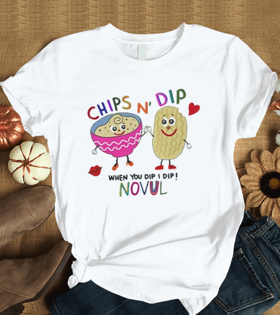 CHIPS N' DIP WHEN YOU DIP I DIP NOVUL T-Shirt