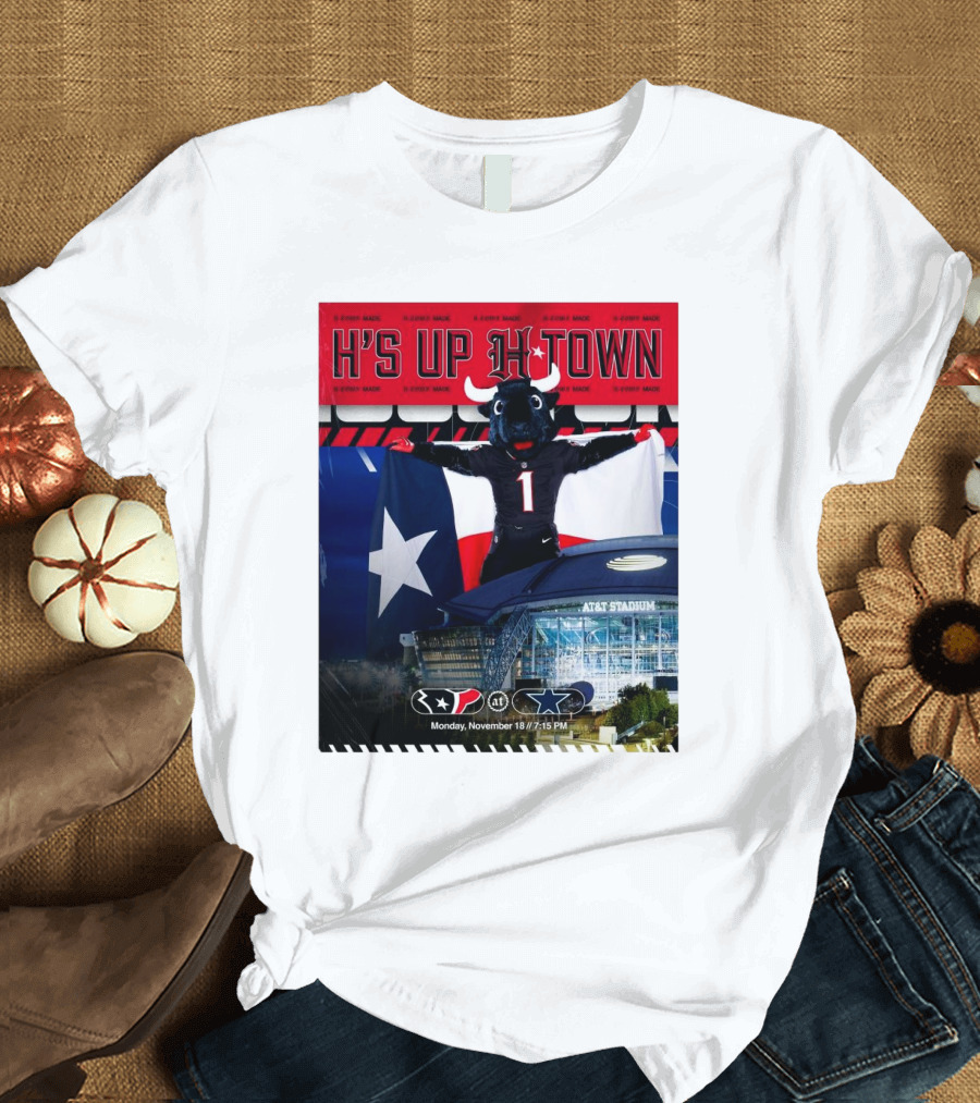 H's Up H-Town Houston Texans at Dallas Cowboys Monday November 18 2024 AT&T Stadium T-Shirt