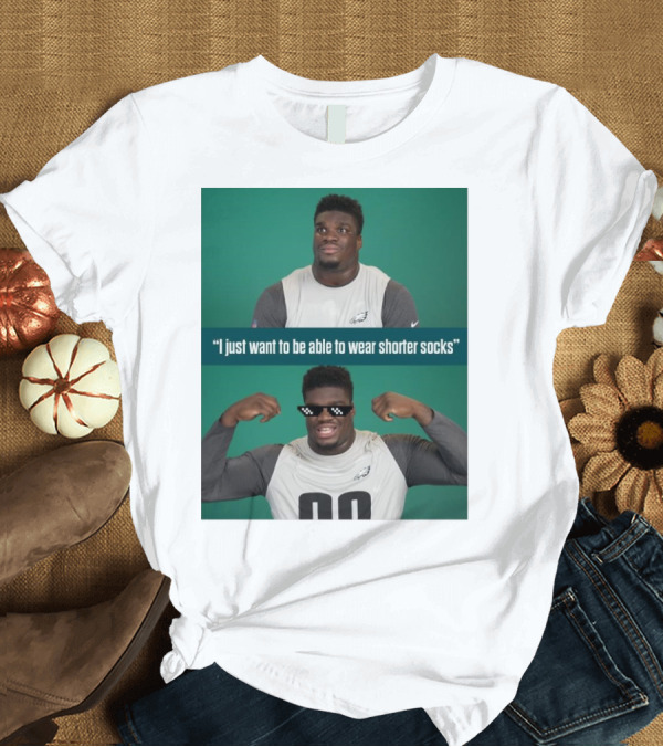 T-Shirt: Philadelphia Eagles Jordan Davis Meme I Just Want To Be Able To Wear Shorter Socks T-Shirt Philadelphia Eagles Jordan Davis Meme I Just Want To Be Able To Wear Shorter Socks T-Shirt