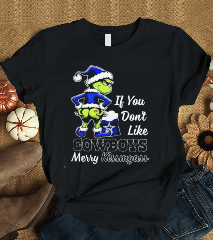 Grinch If You Don’t Like Cowboys Merry Kiss My Ass T-Shirt