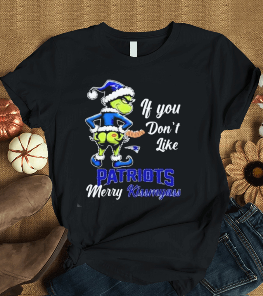 If You Don’t Like Patriots Merry Kiss My Ass Grinch Christmas T-Shirt