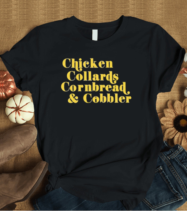 T-Shirt: Chicken Collards Cornbread and Cobbler T-Shirt Chicken Collards Cornbread and Cobbler T-Shirt