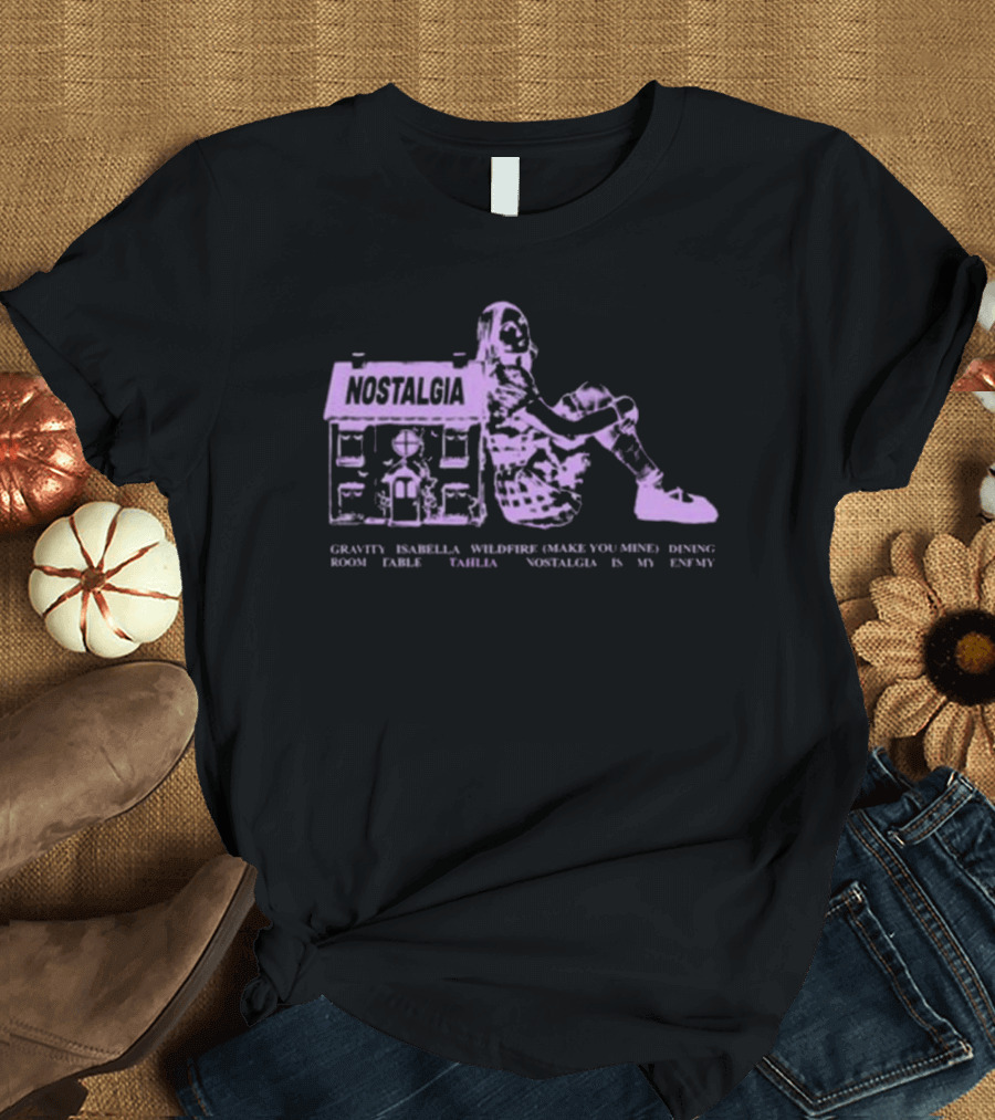 Nostalgia Gravity Isabella Wildfire Make You Mine Dining Room Table Nostalgia Is My Enemy T-Shirt
