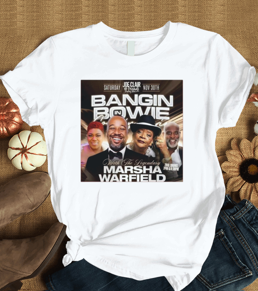 Bangin in Bowie With The Legendary Marsha Warfield Joe Clair Saturday Nov 30th Comedy Show T-Shirt