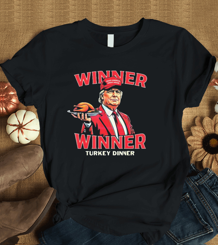 Winner Winner Turkey Dinner Make America Great Again T-Shirt
