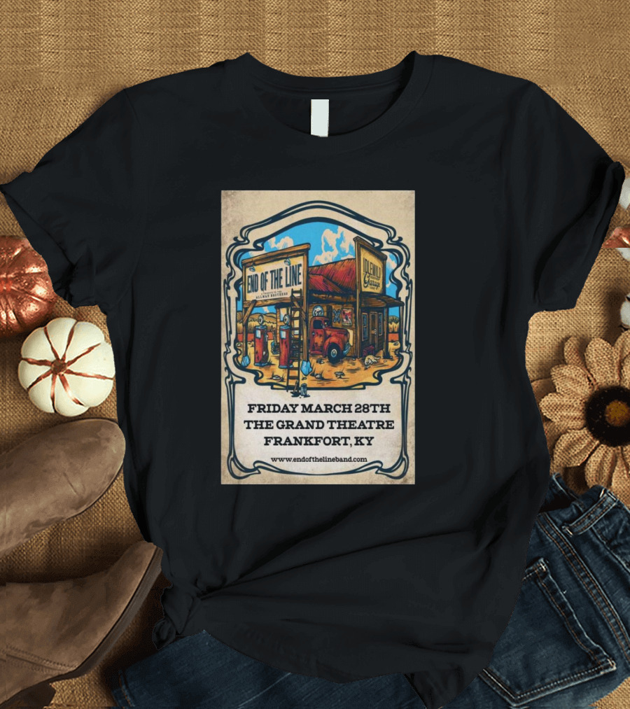 End Of The Line The Grand Theatre March 28 2024 Frankfort KY T-Shirt