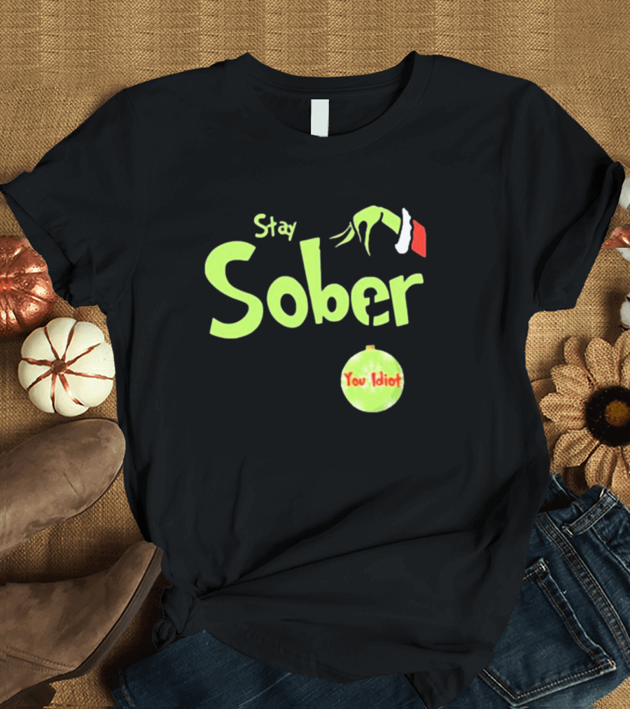 Daydrian Harding Stay Sober The Grinch Hand You Idiot Christmas T-Shirt