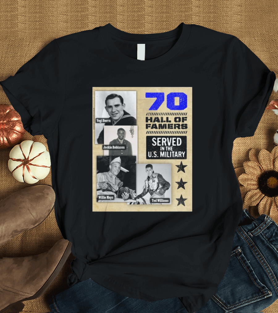 70 Hall of Famers Yogi Berra Jackie Robinson Willie Mays Ted Williams Served in the U.S. Military T-Shirt