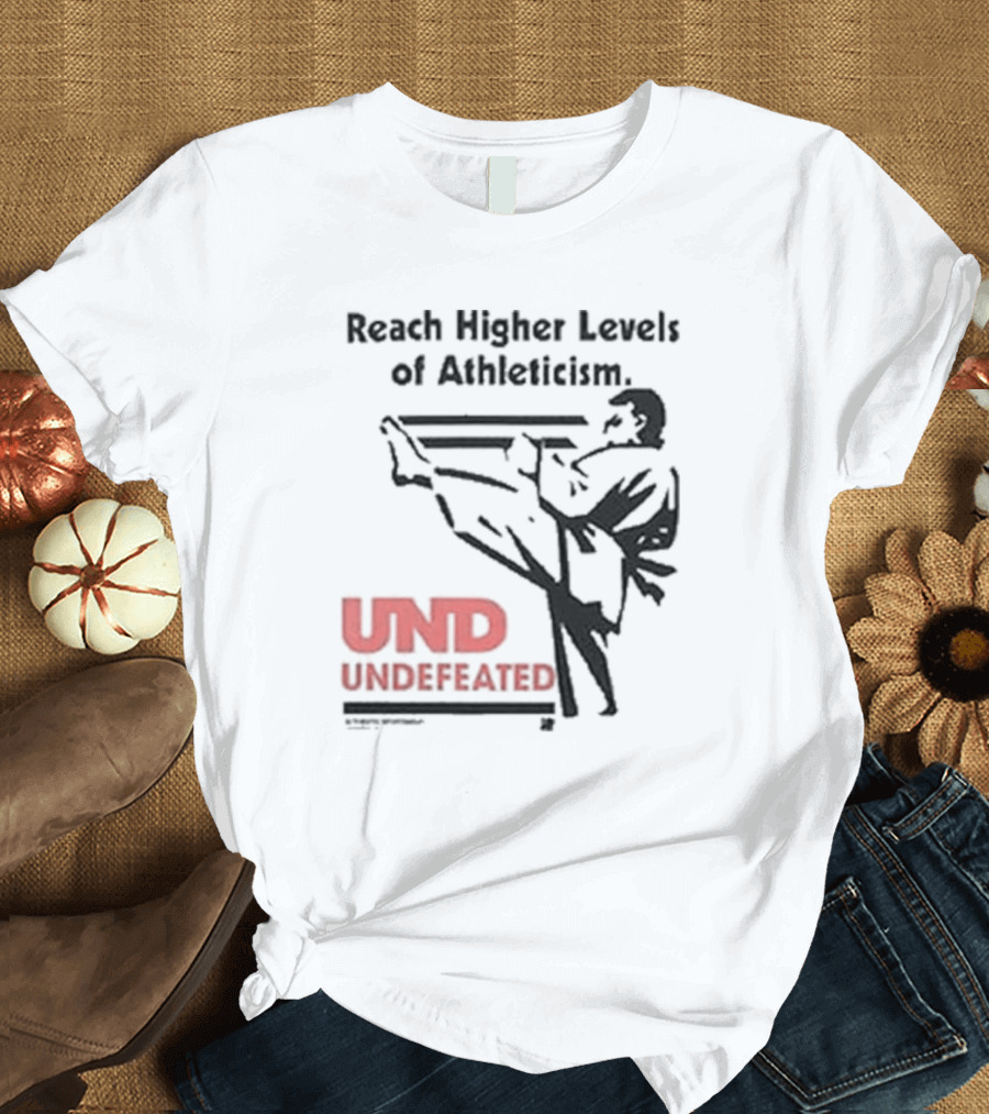 Reach Higher Levels of Athleticism UND Undefeated Karate Kick T-Shirt