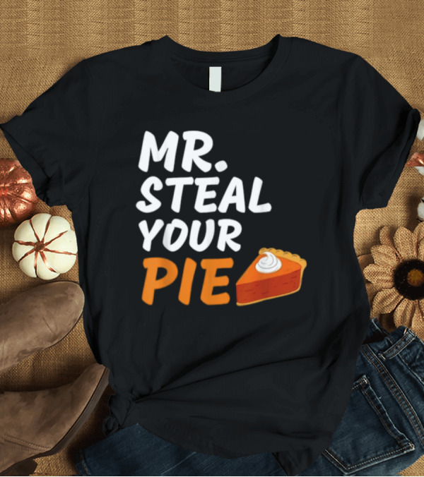 T-Shirt: Mr Steal Your Pie Thanksgiving Funny Pie Slice T-Shirt Mr Steal Your Pie Thanksgiving Funny Pie Slice T-Shirt