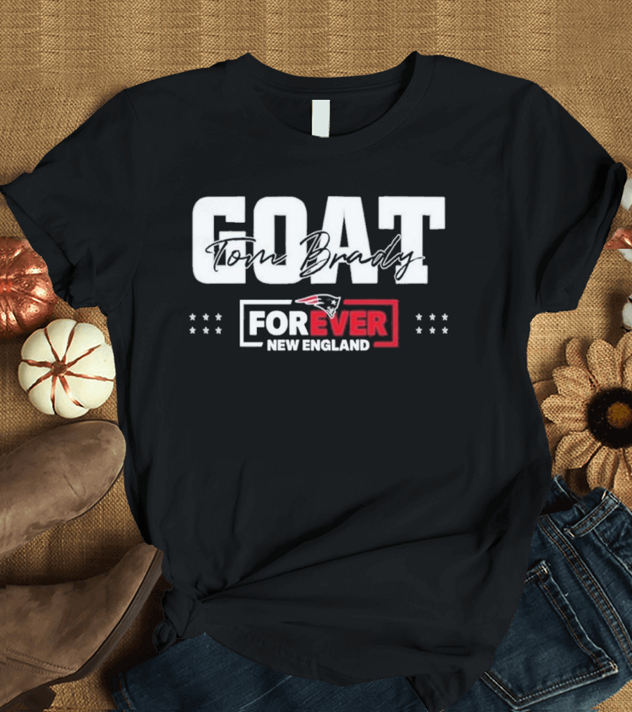 GOAT Tom Brady Forever New England Patriots T-Shirt