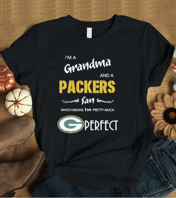 T-Shirt: Grandma and a Packers Fan Which Means I'm Pretty Much Perfect T-Shirt Grandma and a Packers Fan Which Means I'm Pretty Much Perfect T-Shirt