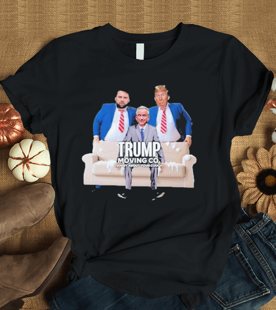 Trump Moving Co Donald Jd Vance Rfk Sorry About Your Couch T-Shirt