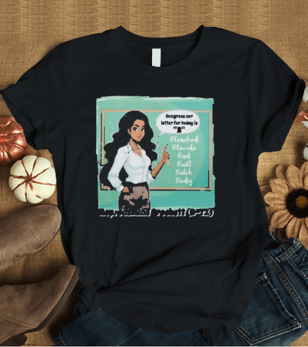 T-Shirt: Congress Our Letter for Today Is B Bleached Blonde Bad Built Butch Body T-Shirt Congress Our Letter for Today Is B Bleached Blonde Bad Built Butch Body T-Shirt