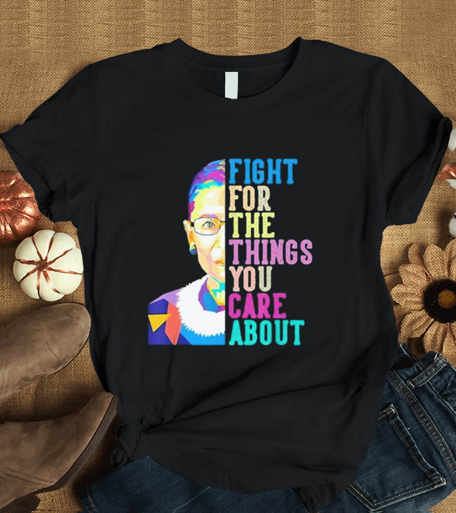 Fight For The Things You Care About RBG Colorful T-Shirt