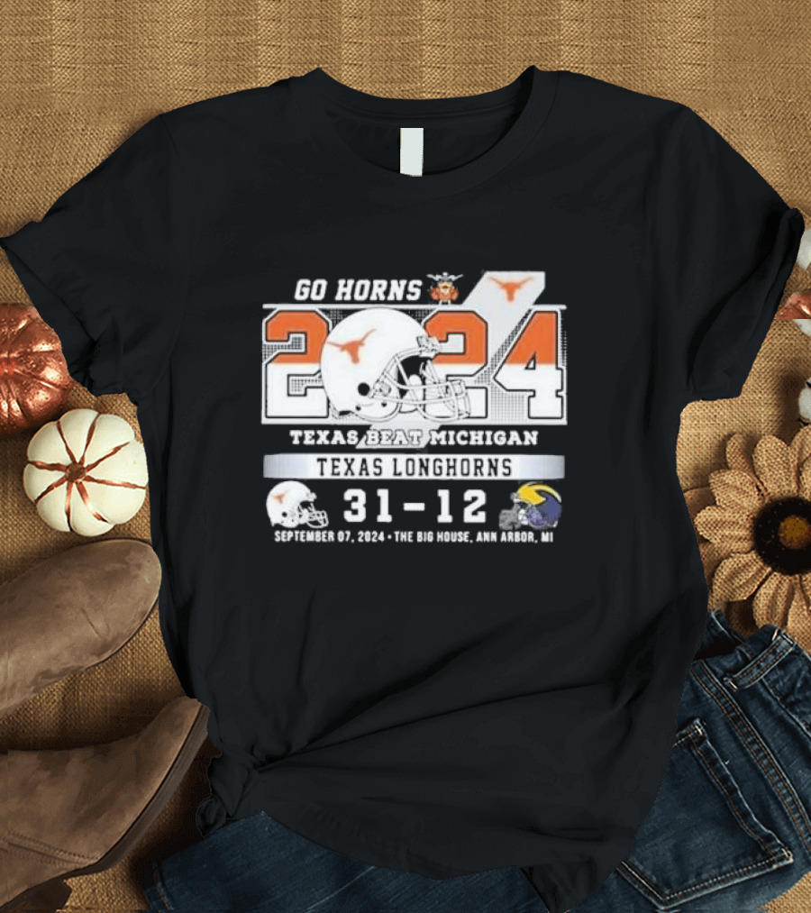 Go Horns Texas Longhorns Beat Michigan 31-12 September 07 2024 Ann Arbor T-Shirt