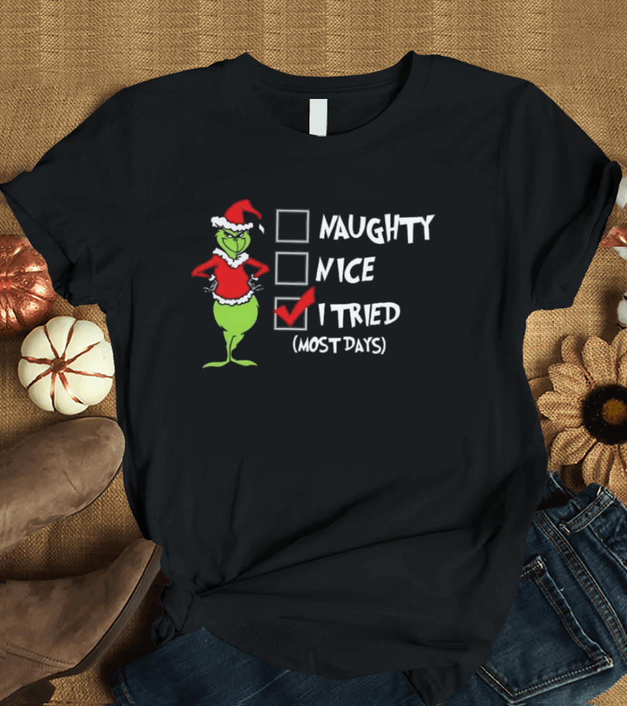 Grinch Naughty Nice I Tried Most Days Merry Christmas T-Shirt