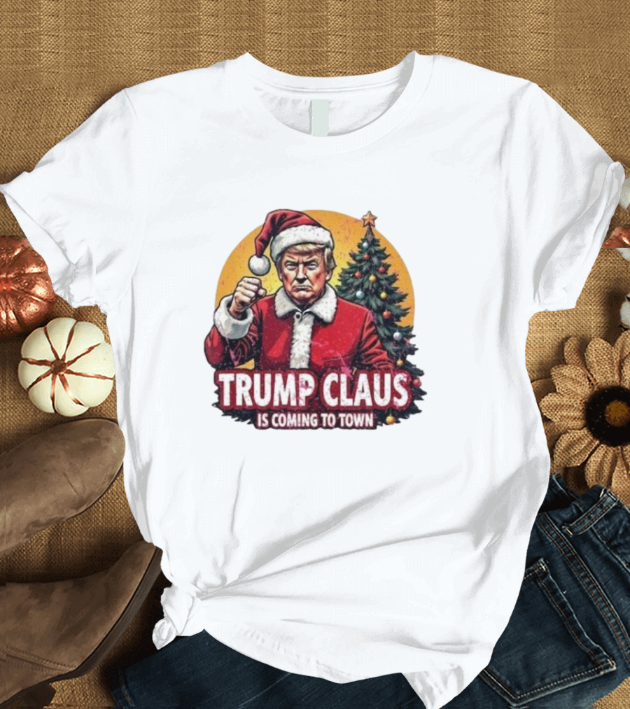Trump Claus Is Coming To Town Christmas T-Shirt