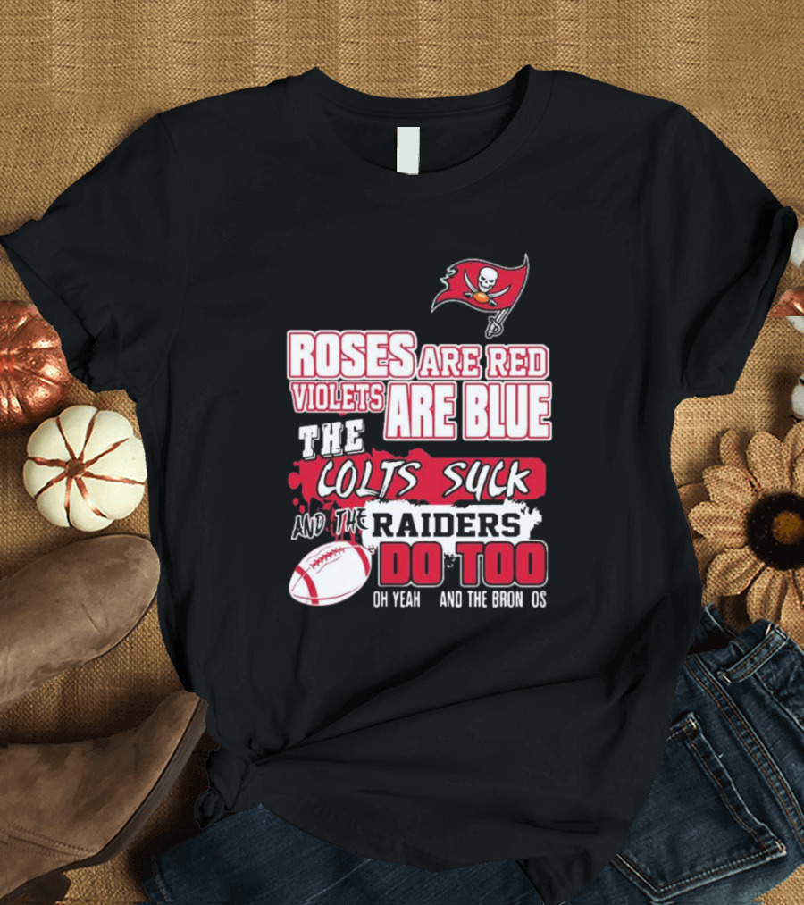 Tampa Bay Buccaneers Roses Are Red Violets Are Blue The Colts Suck And The Raiders Do Too T-Shirt