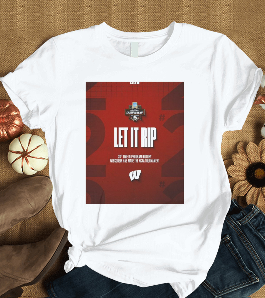Let It Rip NCAA DI Women’s Volleyball Championship 28th Time Wisconsin Made Tournament T-Shirt