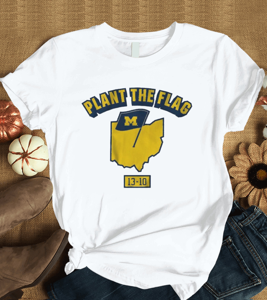 Michigan Wolverines Plant The Flag 13-10 Ohio Map 2024 Football T-Shirt