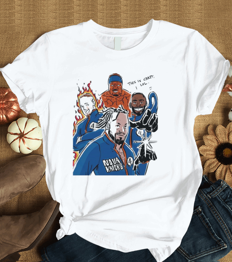 This Is Crazy Lol Nova Knicks Fantastic Four Crossover T-Shirt