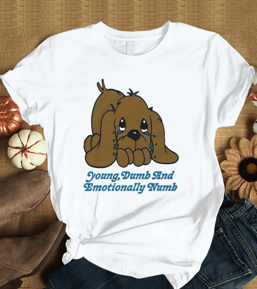 Young Dumb And Emotionally Numb Sad Cartoon Puppy Crying T-Shirt
