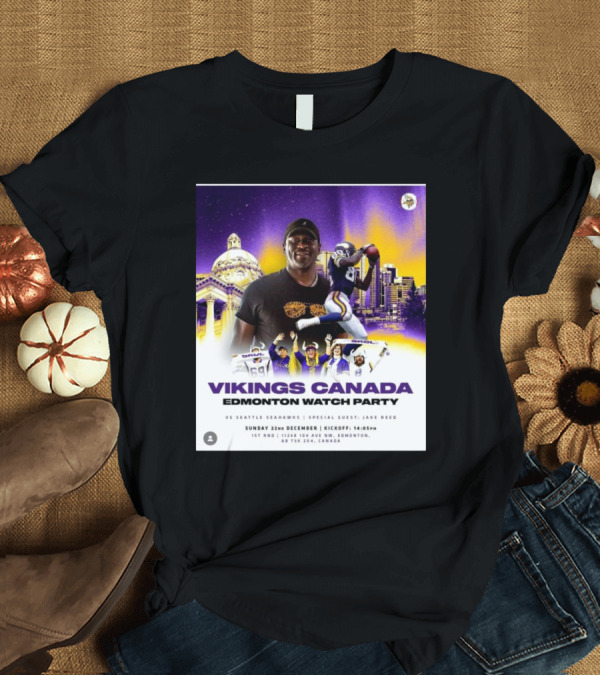 T-Shirt: Vikings Canada Edmonton Watch Party Vs Seattle Seahawks Sunday 22nd December Special Guests Jake Reed T-Shirt Vikings Canada Edmonton Watch Party Vs Seattle Seahawks Sunday 22nd December Special Guests Jake Reed T-Shirt