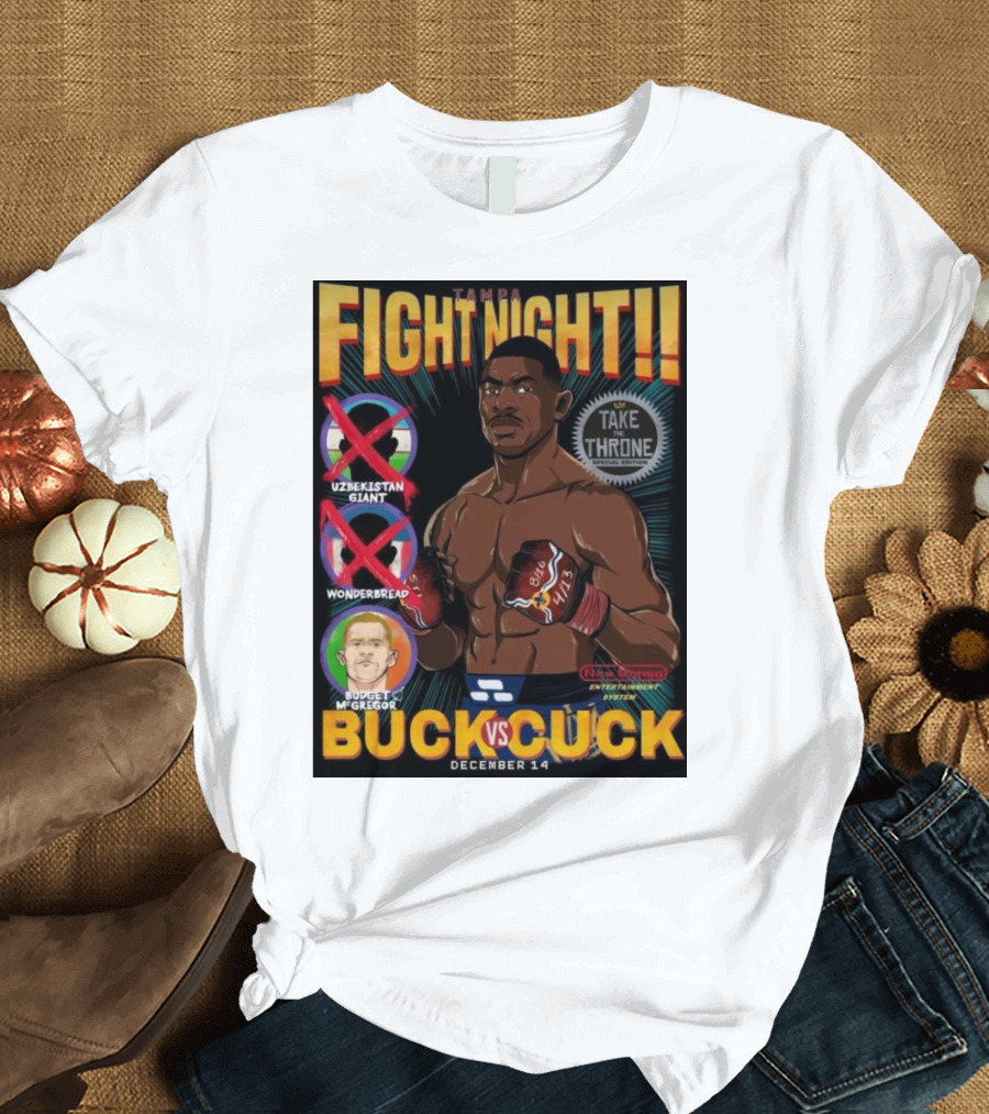 Tampa Fight Night Buck Vs. Cuck Joaquin Buckley December 14 Take The Throne Uzbekistani Giant Budget McGregor Wonderbread T-Shirt
