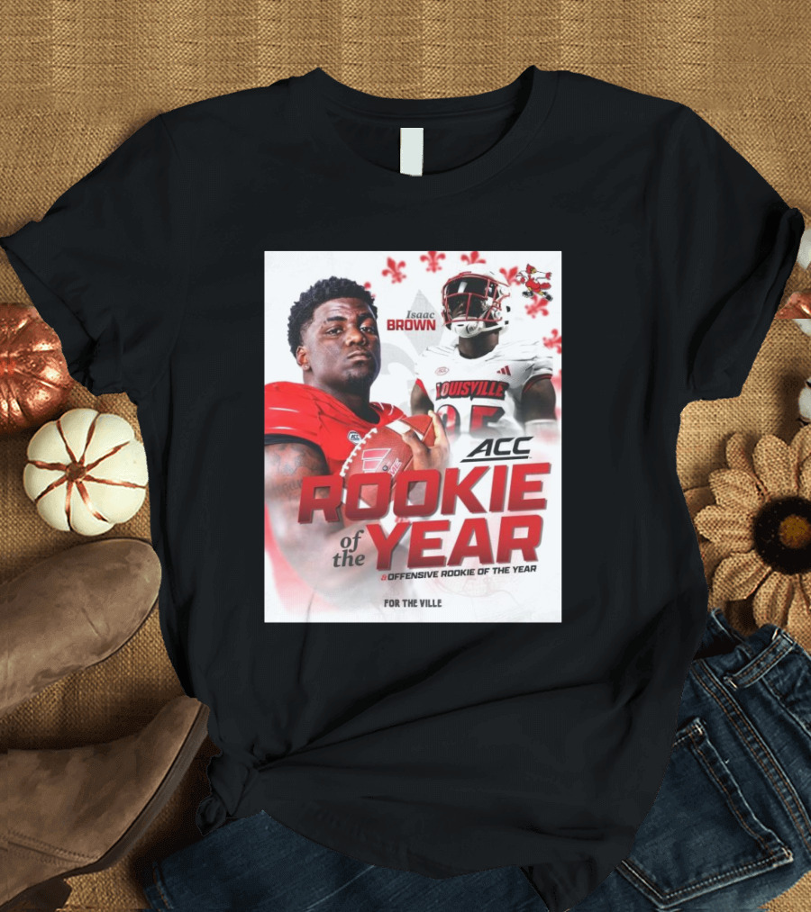 Isaac Brown Louisville Cardinals ACC Rookie of the Year Offensive Rookie of the Year 2024 For The Ville T-Shirt