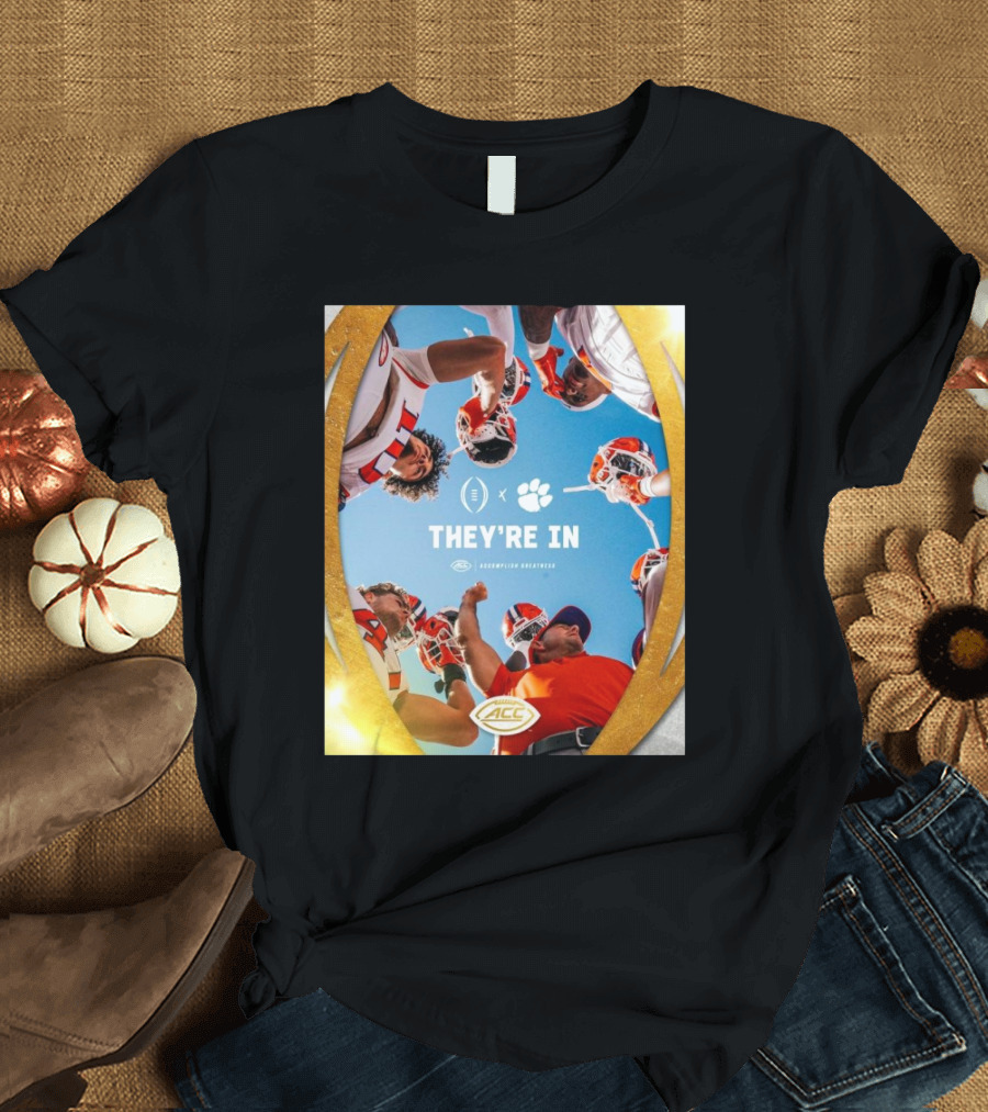 Clemson Tigers They're In ACC Accomplish Greatness 2024 College Football Playoff T-Shirt