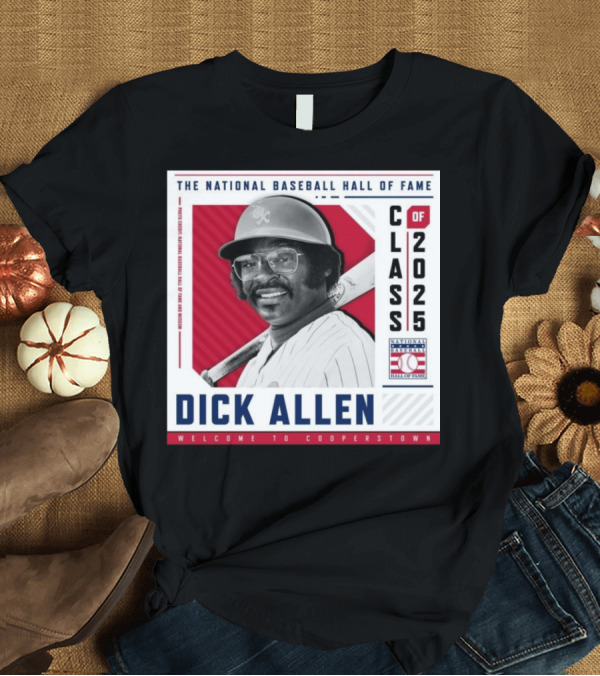 T-Shirt: Dick Allen National Baseball Hall of Fame Class of 2025 Welcome to Cooperstown T-Shirt Dick Allen National Baseball Hall of Fame Class of 2025 Welcome to Cooperstown T-Shirt