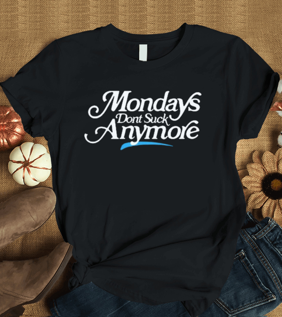Mondays Don’t Suck Anymore La Platica Mondays T-Shirt