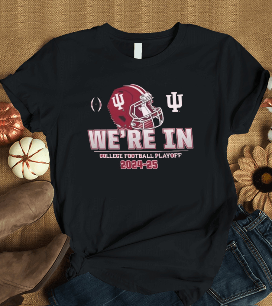Indiana Hoosiers We're In College Football Playoff 2024-25 T-Shirt